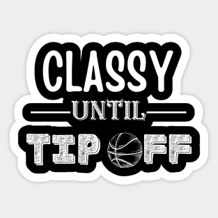 Classy Until Tipoff funny basketball mom Sticker